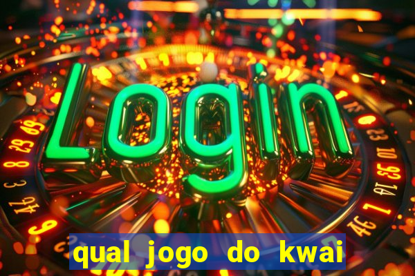 qual jogo do kwai que ganha mais dinheiro